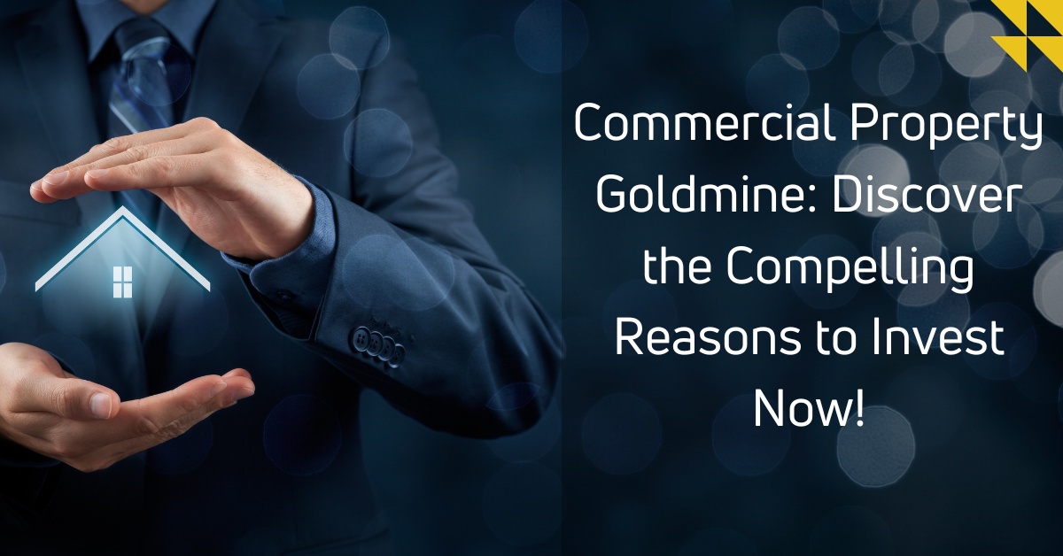 Commercial Property Goldmine: Discover the Compelling Reasons to Invest Now!