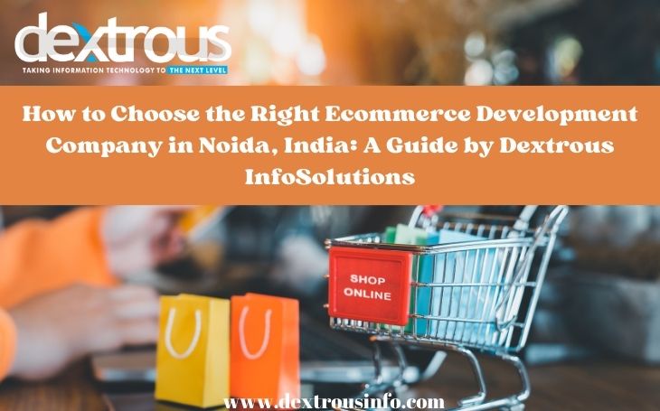 How to Choose the Right Ecommerce Development Company in Noida, India: A Guide by DextrousInfoSolutions