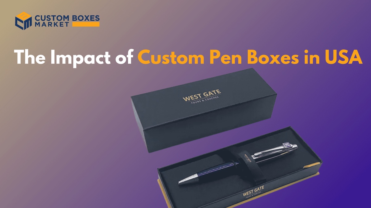The Impact of Custom Pen Boxes in USA
