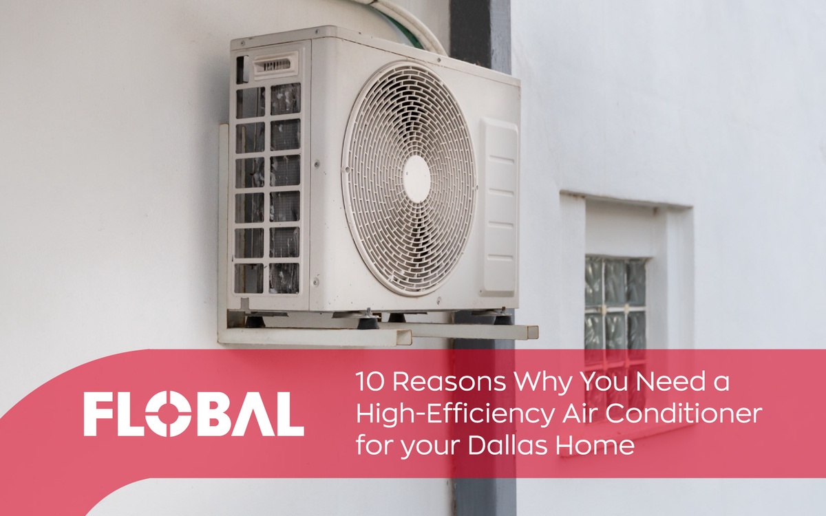 10 Reasons Why You Need a High-Efficiency Air Conditioner for your Dallas Home