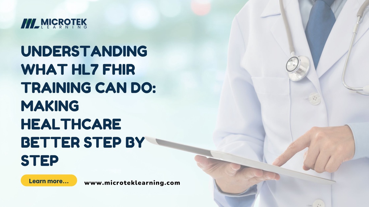 Understanding What HL7 FHIR Training Can Do: Making Healthcare Better Step by Step