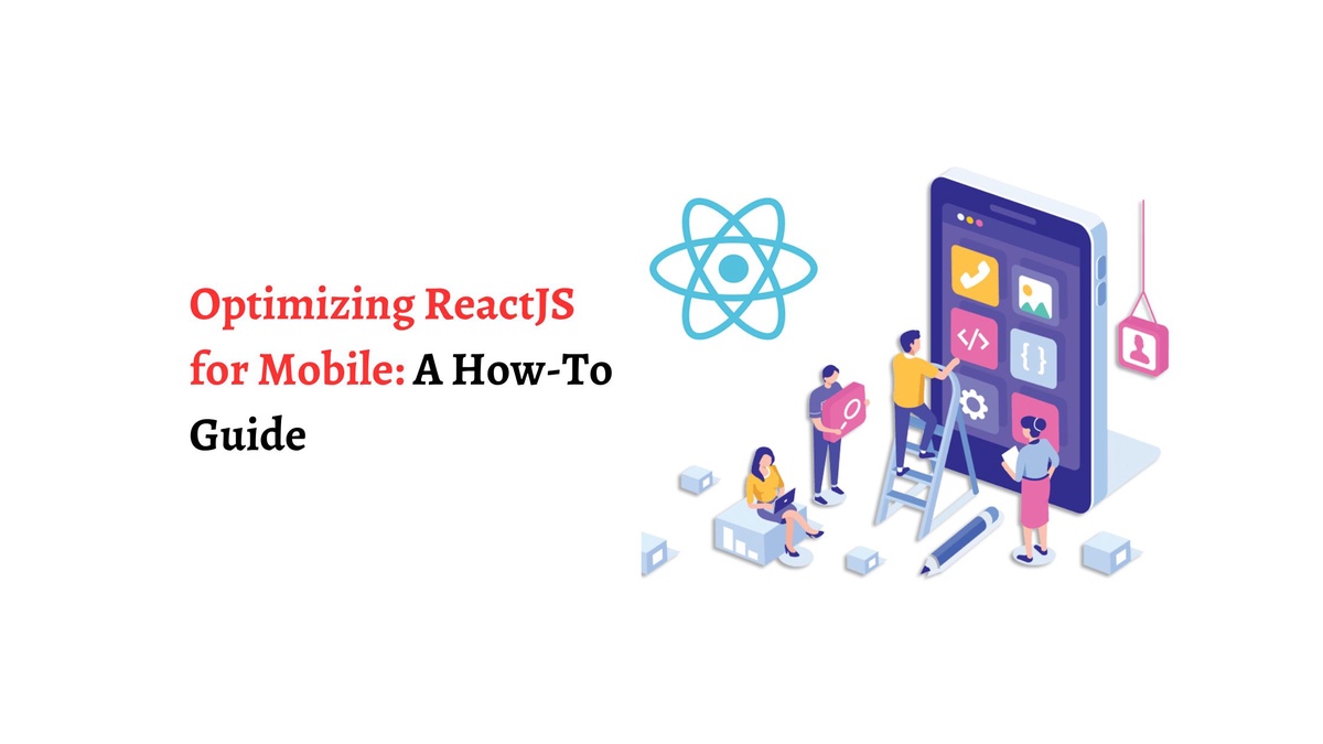 Optimizing ReactJS for Mobile: A How-To Guide