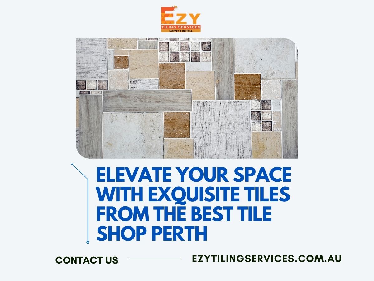 Elevate Your Space with Exquisite Tiles from the Best Tile Shop Perth