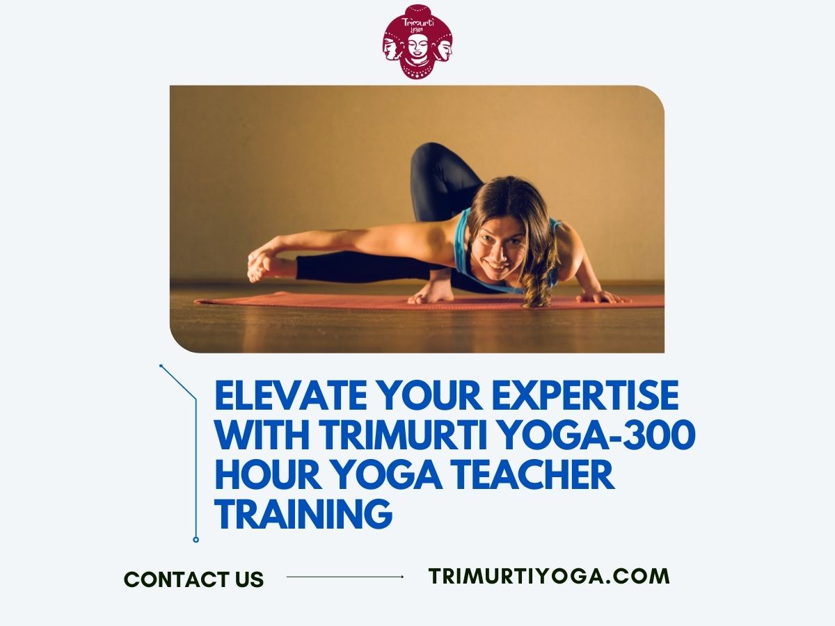 Elevate Your Expertise with Trimurti Yoga-300 Hour Yoga Teacher Training