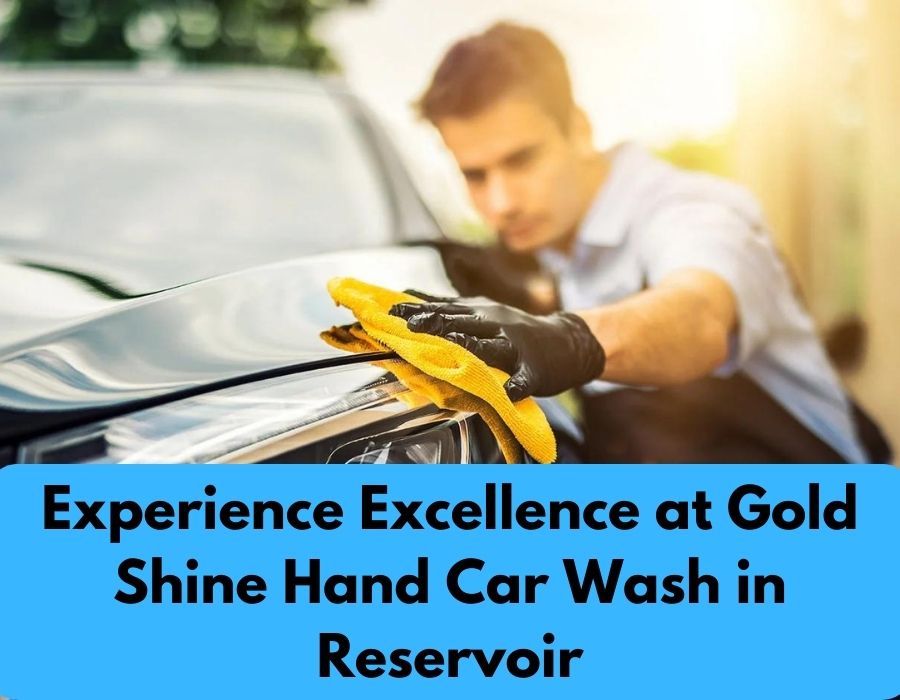 Experience Excellence at Gold Shine Hand Car Wash in Reservoir