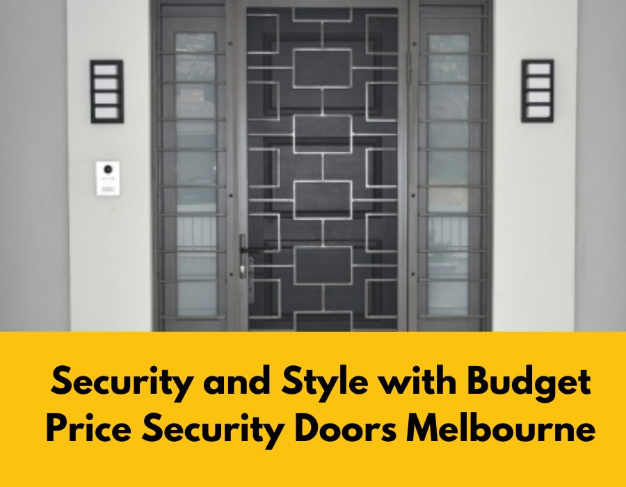 Security and Style with Budget Price Security Doors Melbourne