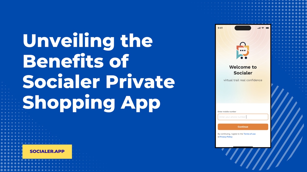 Unveiling the Benefits of Socialer Private Shopping App