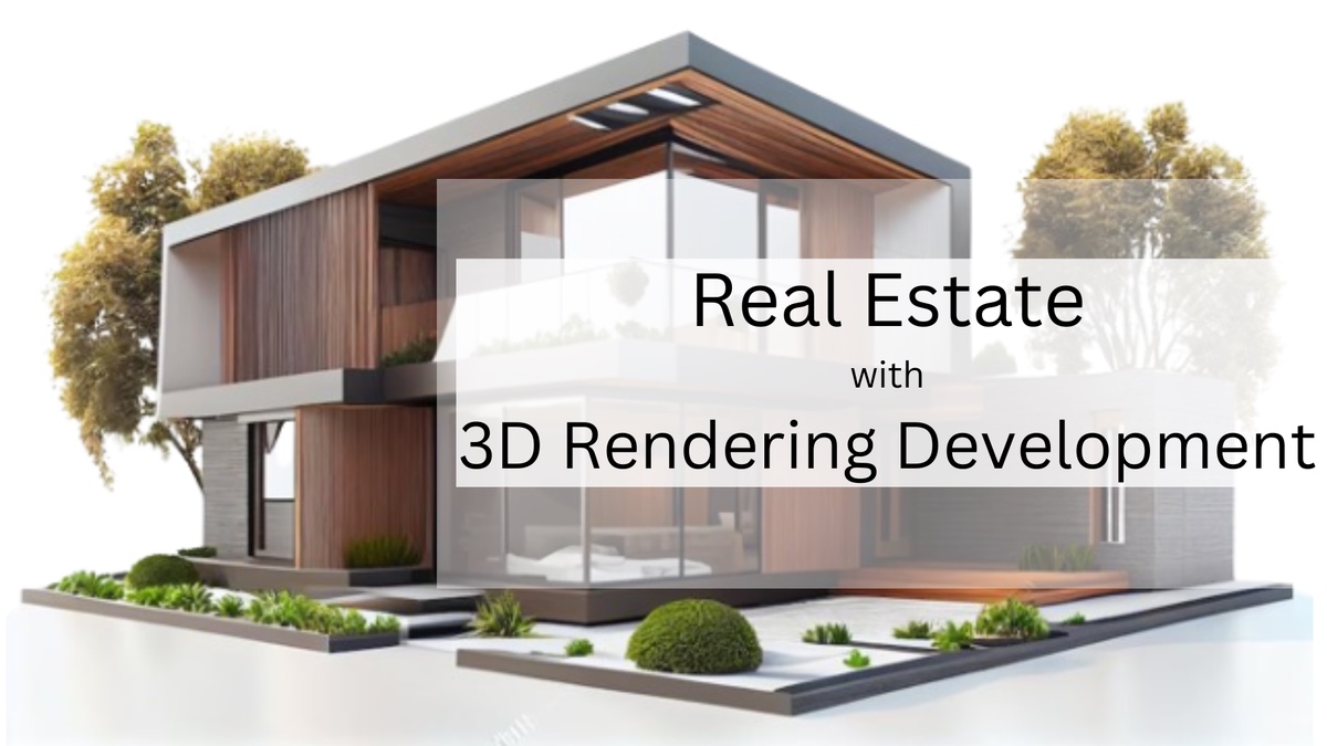 Revolutionizing Real Estate with 3D Rendering Development