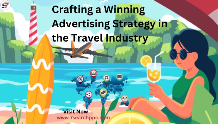 Crafting a Winning Advertising Strategy in the Travel Industry