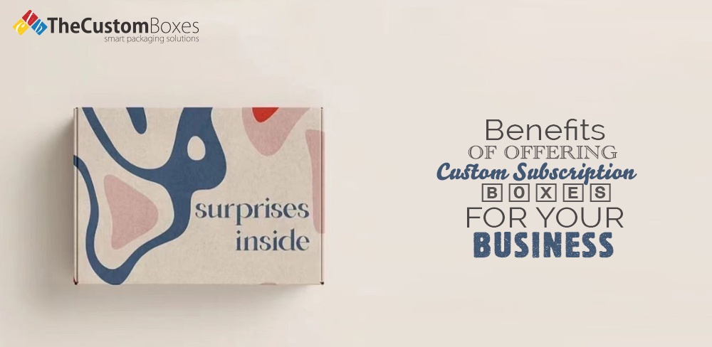 Benefits of Offering Custom Subscription Boxes for Your Business