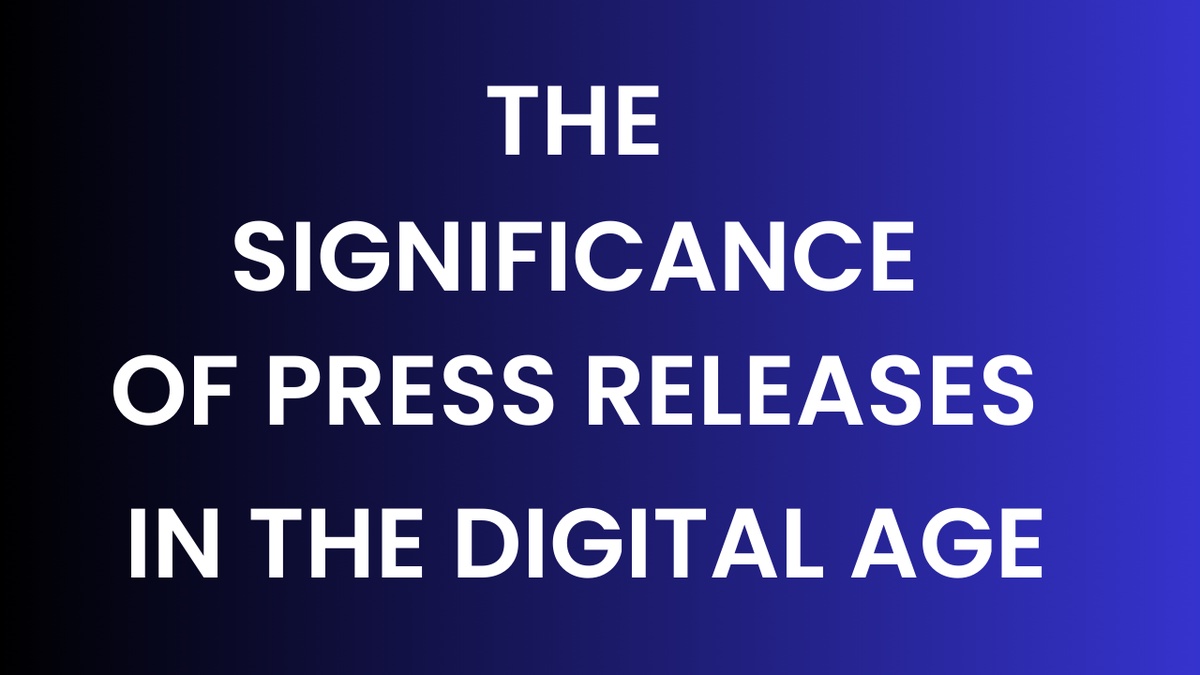 The Significance of Press Releases in the Digital Age