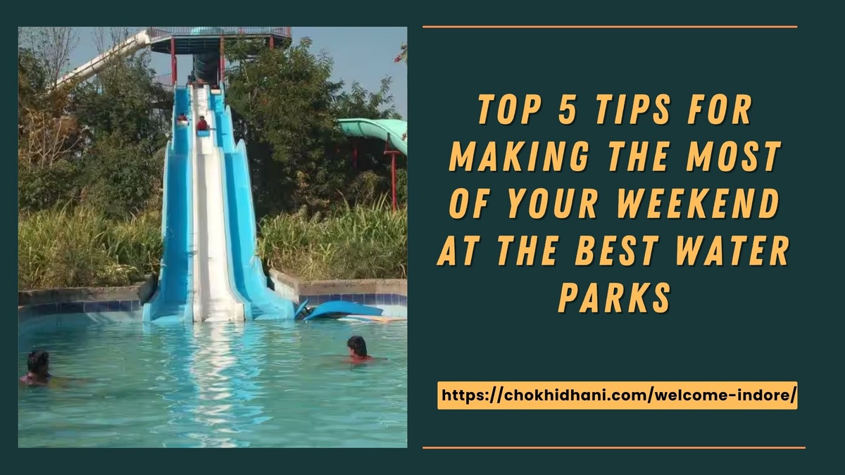 Top 5 Tips for Making the Most of Your Weekend at the Best Water Parks