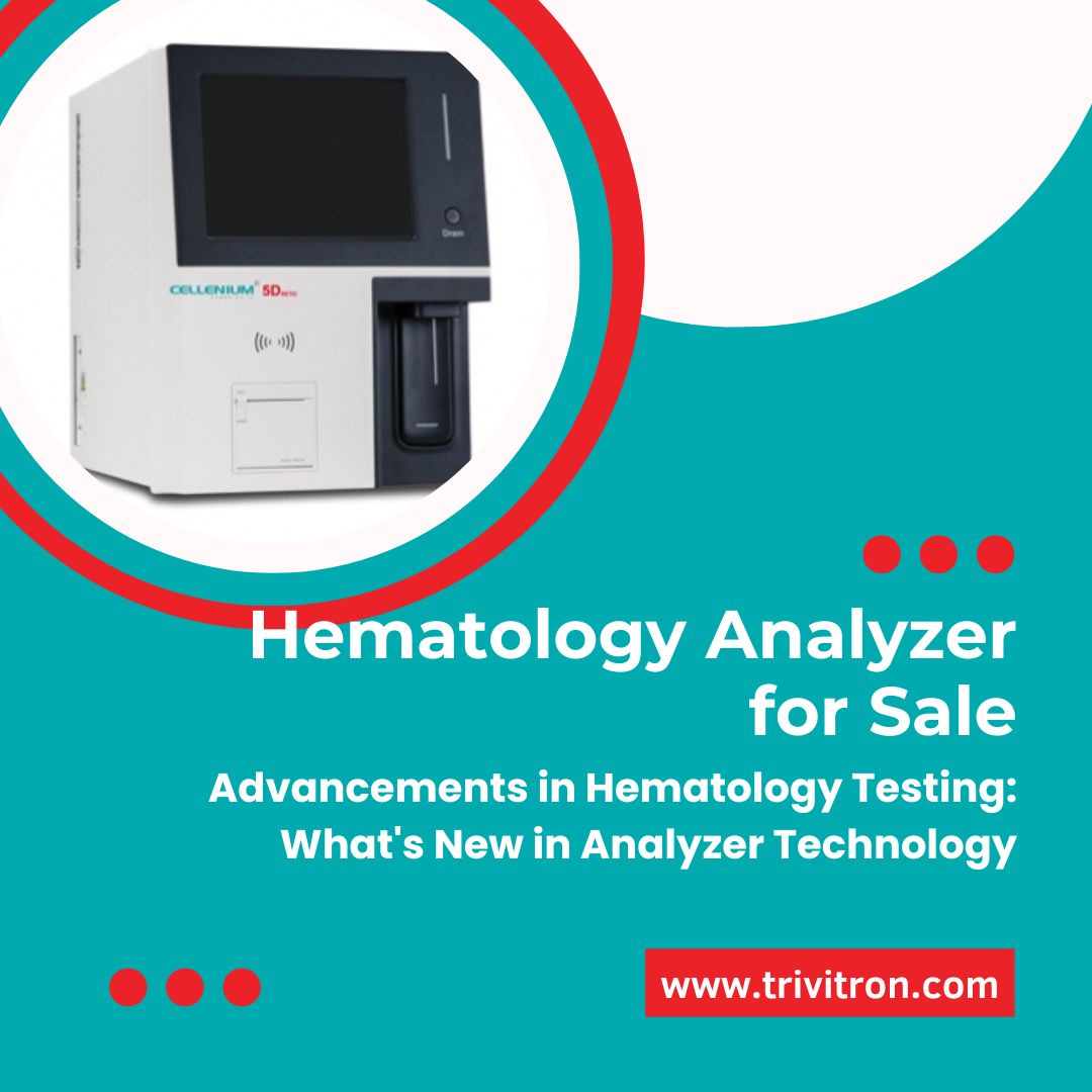 Revolutionizing Healthcare: Hematology Analyzers for Sale with Trivitron's Expertise
