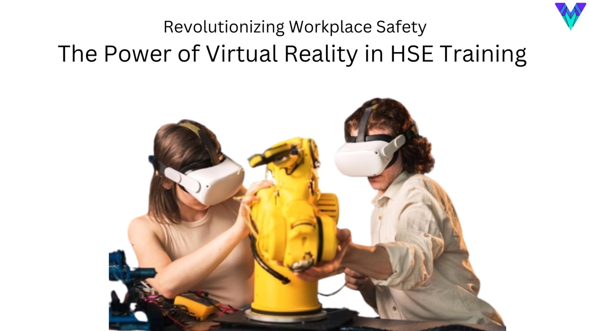 Revolutionizing Workplace Safety: The Power of Virtual Reality in HSE Training