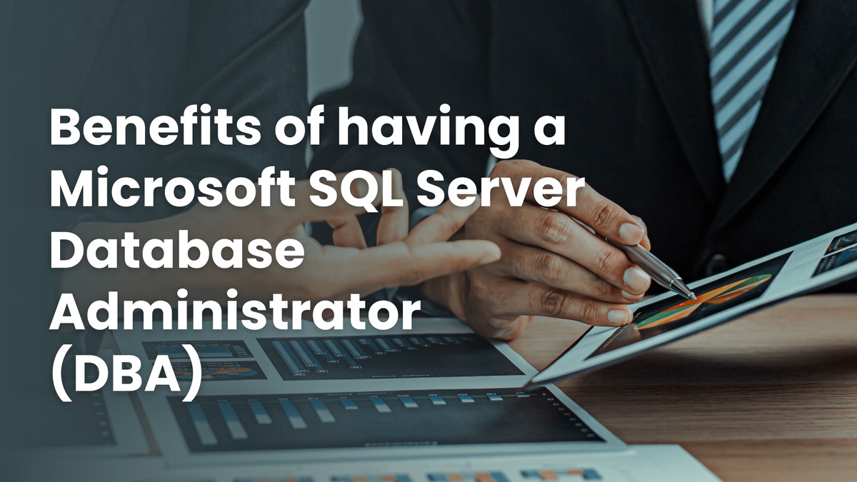 Benefits of having a Microsoft SQL Server Database Administrator (DBA)