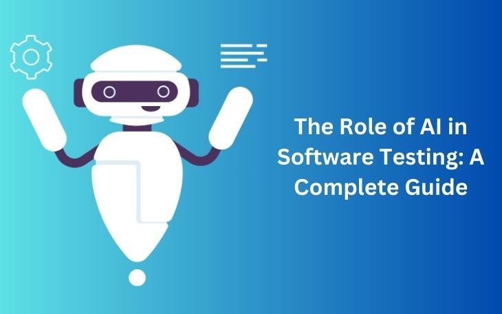 The Role of AI in Software Testing: A Complete Guide
