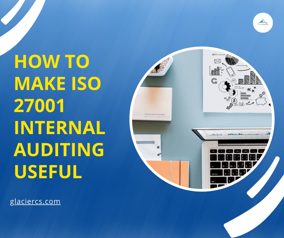 How To Make ISO 27001 Internal Auditing Useful