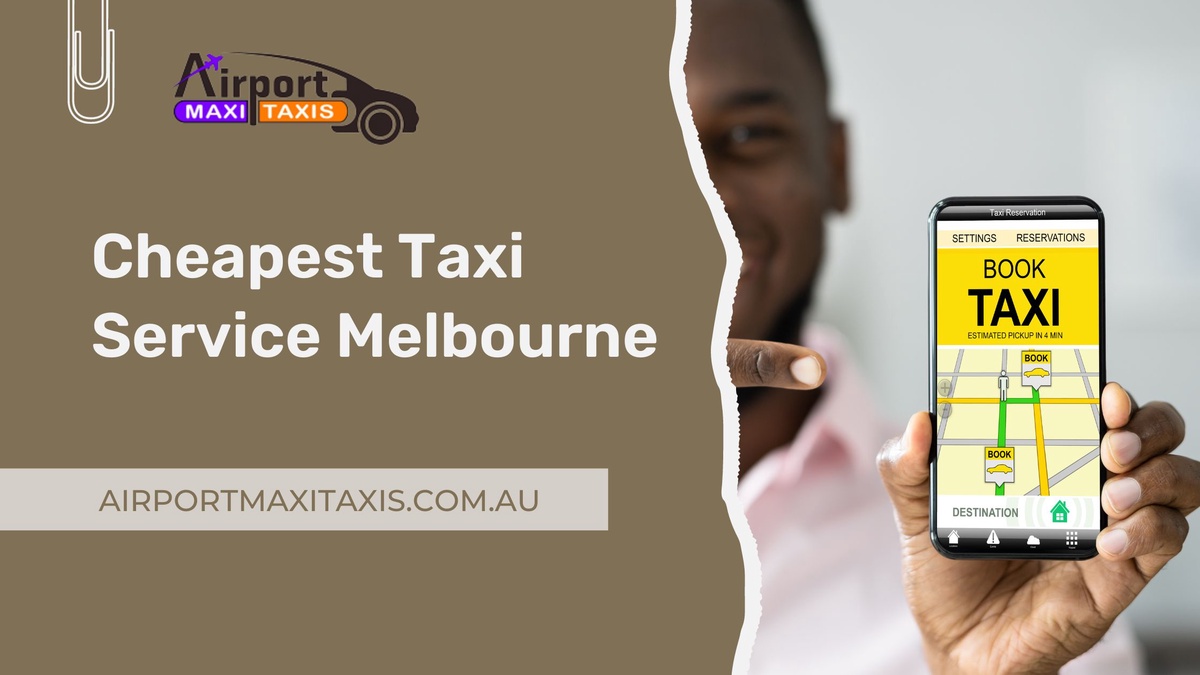 Discover Unbeatable Convenience with Airport Maxi Taxis: Your Go-To for the Cheapest Taxi Service Melbourne!