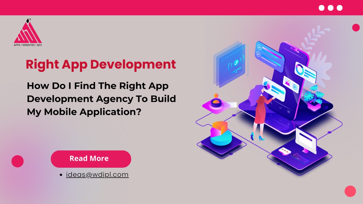 How Do I Find The Right App Development Agency To Build My Mobile Application?