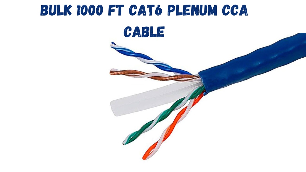 The Cost-Effective Solution for Modern Installations: Bulk 1000 ft Cat6 Plenum CCA Cable