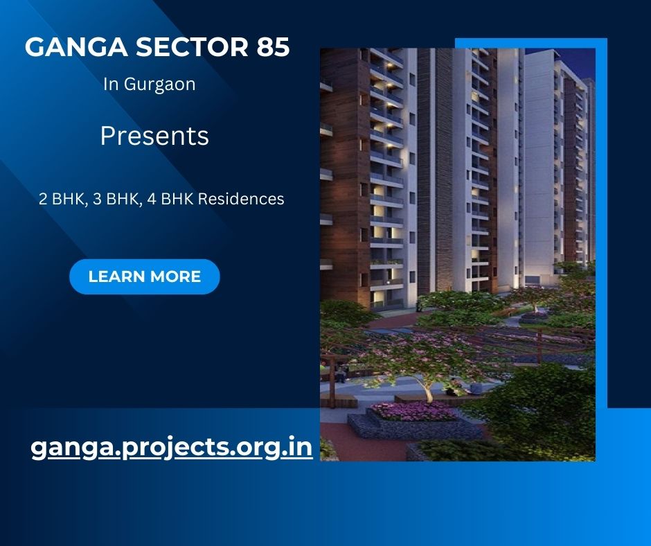 Ganga Sector 85 Gurugram - Come Home With Best Feelings