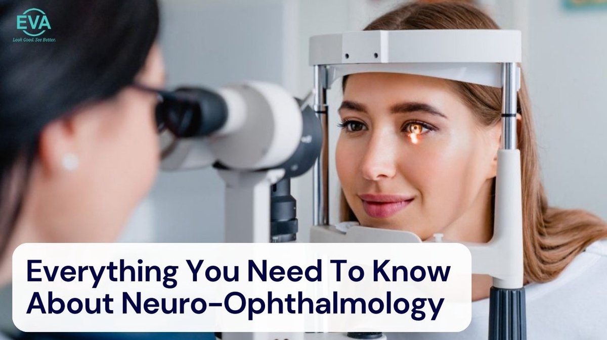 Everything You Need to Know About Neuro-Ophthalmology