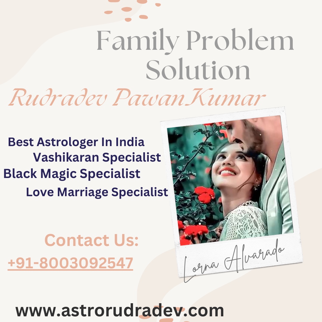 Unlocking Harmony: Astrologer Rudradev Pawan Kumar's Guide to Family Problem Solutions