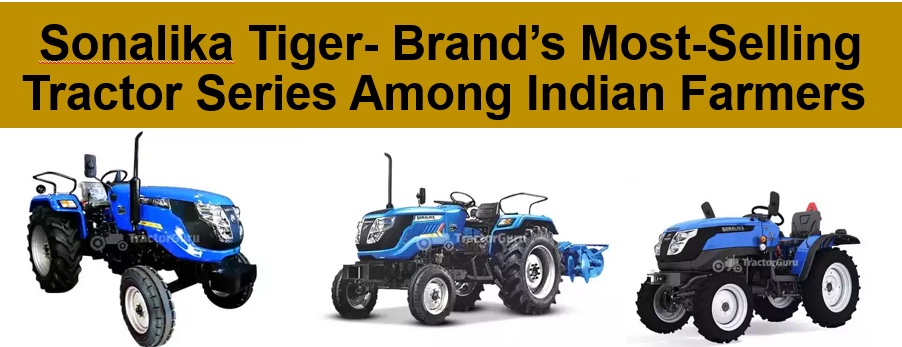 Sonalika Tiger- Brand’s Most-Selling Tractor Series Among Indian Farmers