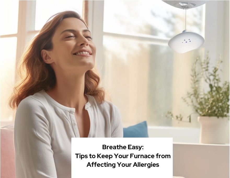 Breathe Easy: Tips to Keep Your Furnace from Affecting Your Allergies
