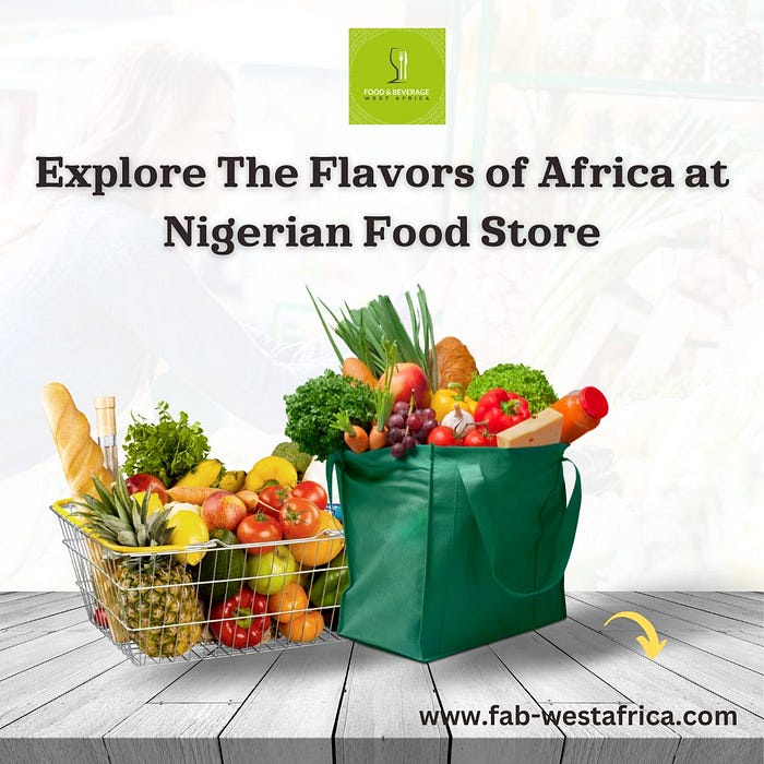 Explore The Flavors of Africa at Nigerian Food Store