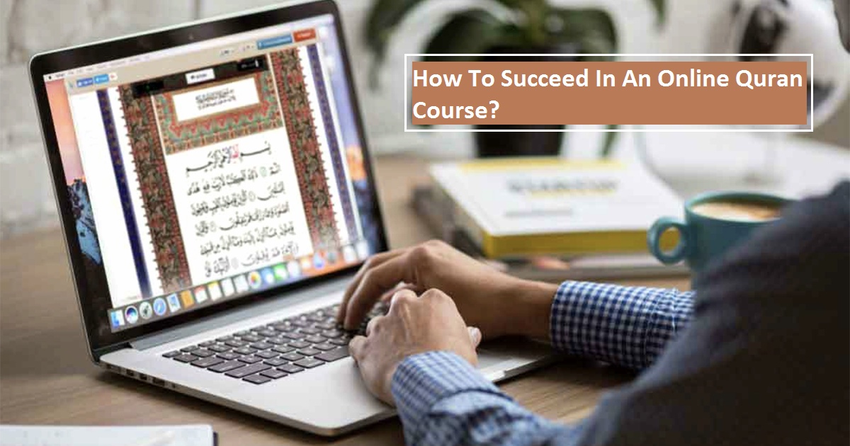 How To Succeed In An Online Quran Course?