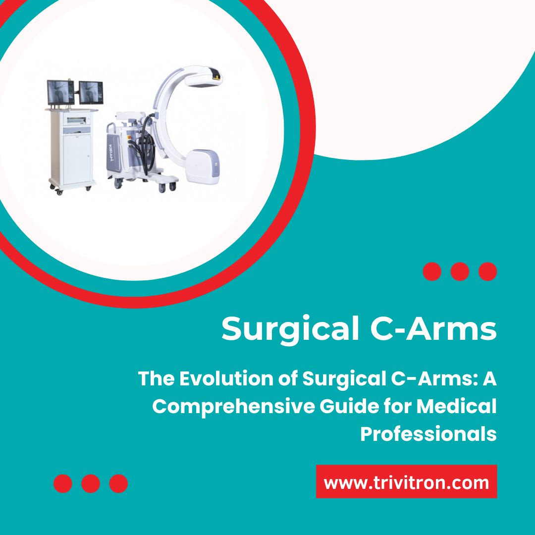 Decoding the Selection Process for Surgical C-Arm Equipment with Trivitron Healthcare's Elite/Infinity Series