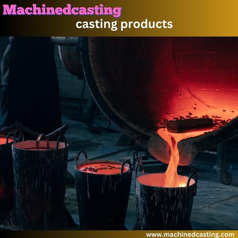 The Complete Guide to Casting Products: Techniques, Materials, and Steps for Successful Production