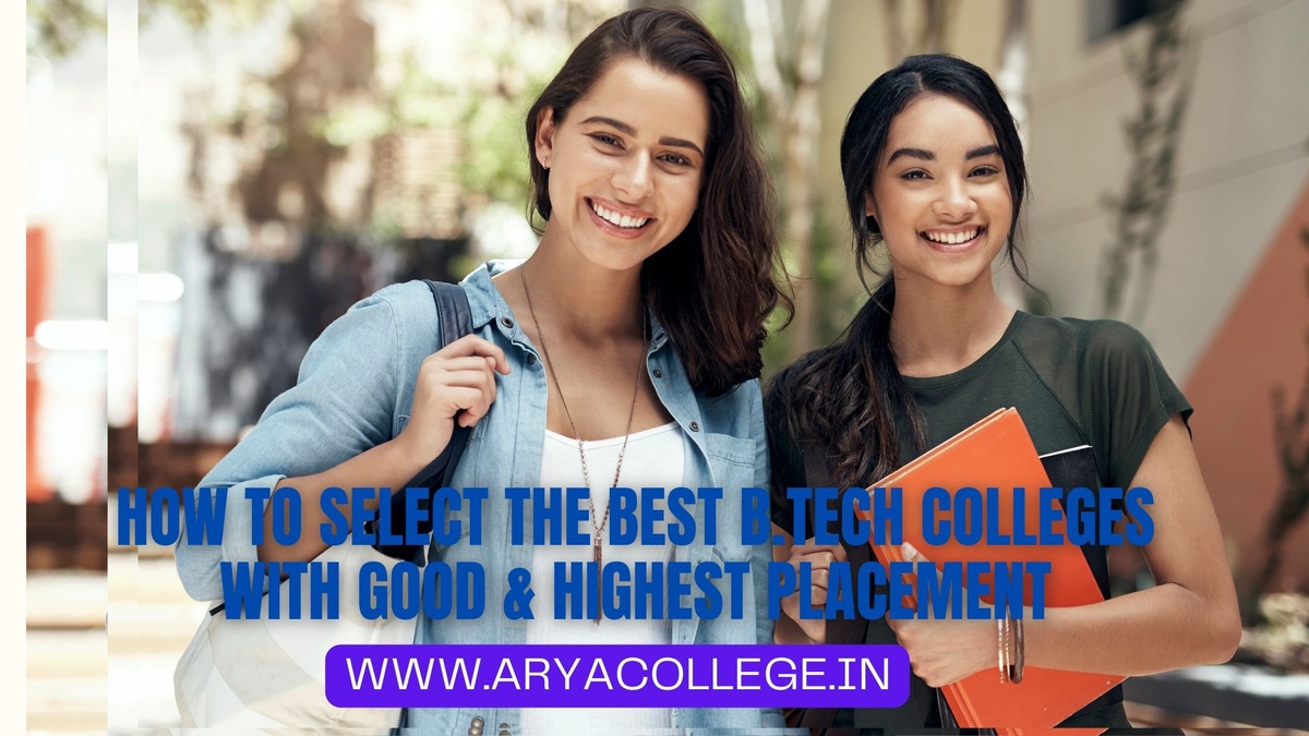 How To Select The Best B.Tech Colleges With Good & Highest Placement