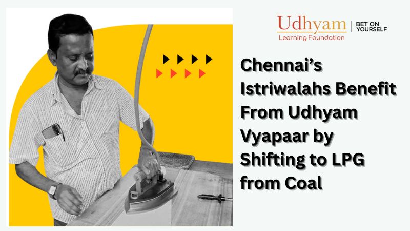 Chennai’s Istriwalahs Benefit From Udhyam Vyapaar by Shifting to LPG from Coal