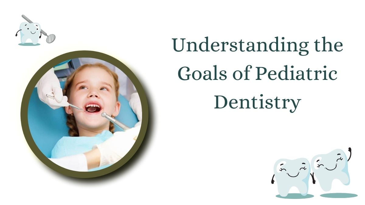 Understanding the Goals of Pediatric Dentistry