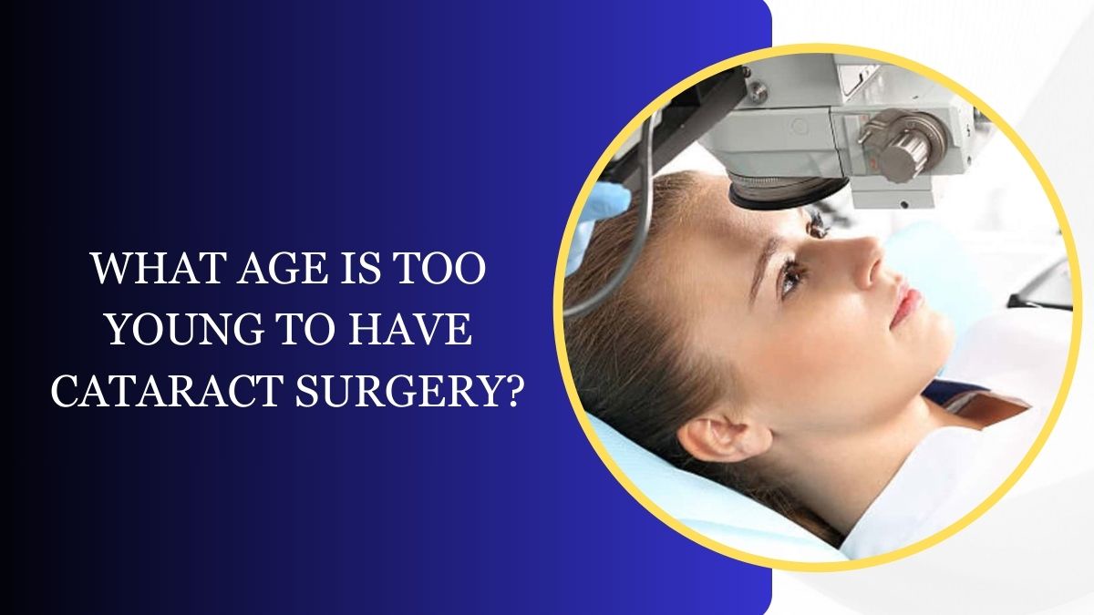 What Age Is Too Young to Have Cataract Surgery?
