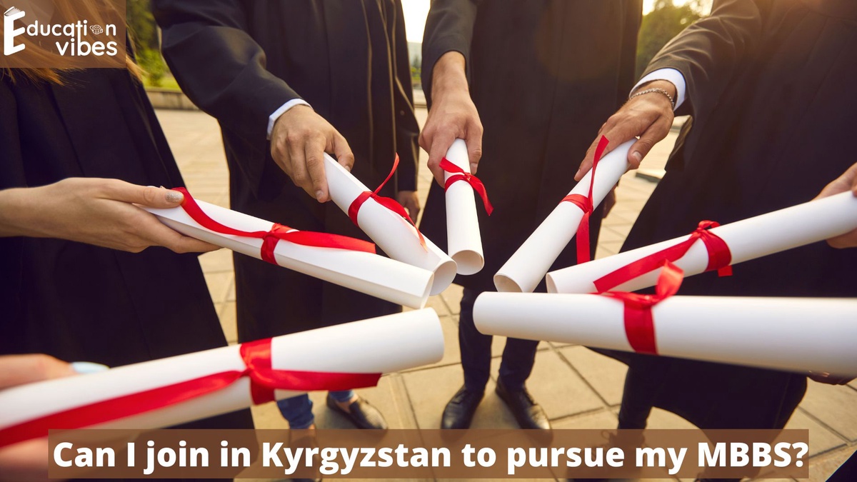 Can I join in Kyrgyzstan to pursue my MBBS?