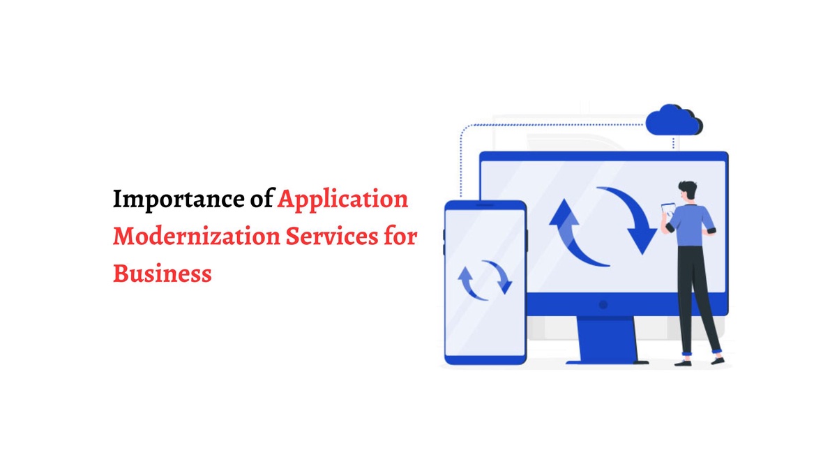 Importance of Application Modernization Services for Business