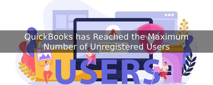 What to Do When QuickBooks Reaches the Maximum Number of Unregistered Users