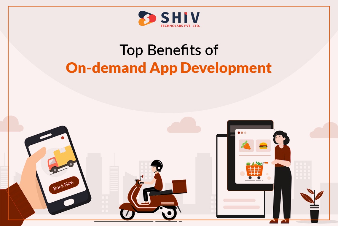Top Benefits of On-demand App Development