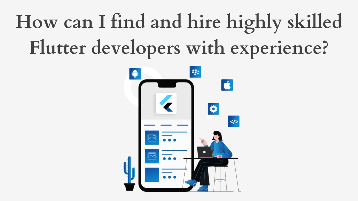 How can I find and hire highly skilled Flutter developers with experience?