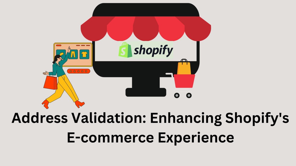 Address Validation: Enhancing Shopify's E-commerce Experience