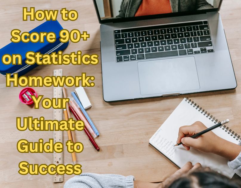 How to Score 90+ on Statistics Homework: A Comprehensive Guide