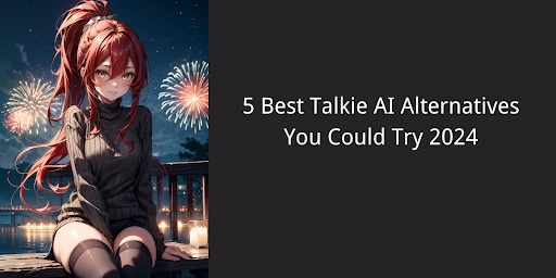 5 Best Talkie AI Alternatives You Could Try 2024