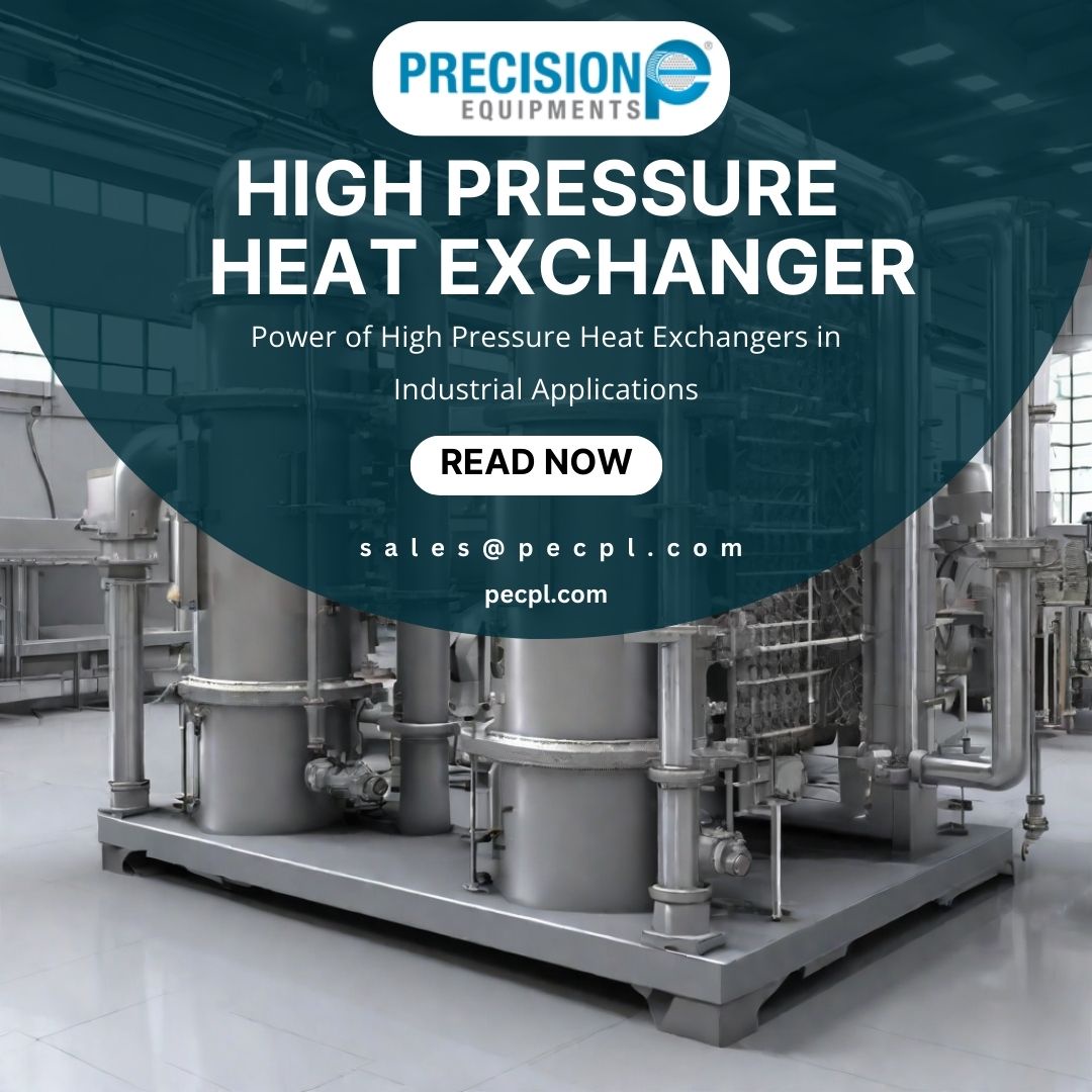Unleashing the Potential: Precision Equipments' High-Pressure Heat Exchangers in Focus