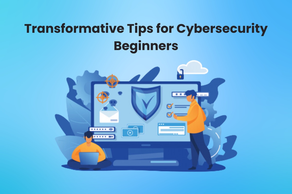 Transformative Tips for Cybersecurity Beginners