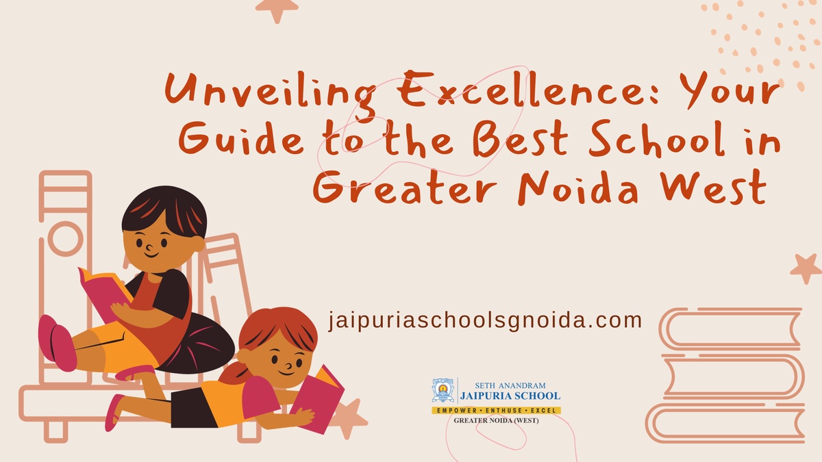 Unveiling Excellence: Your Guide to the Best School in Greater Noida West
