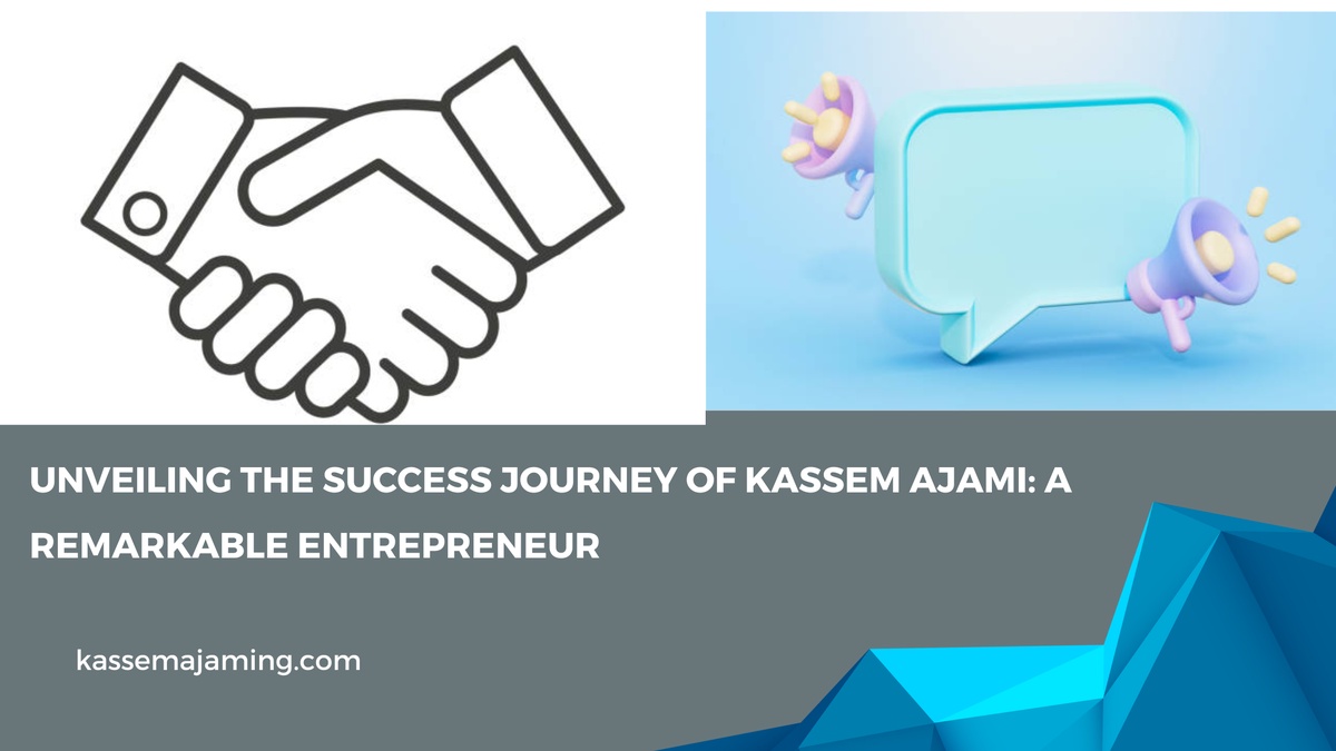Unveiling the Success Journey of Kassem Ajami: A Remarkable Entrepreneur