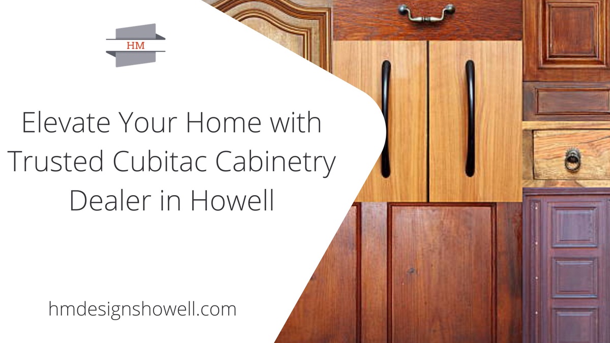 Elevate Your Home with Trusted Cubitac Cabinetry Dealer in Howell